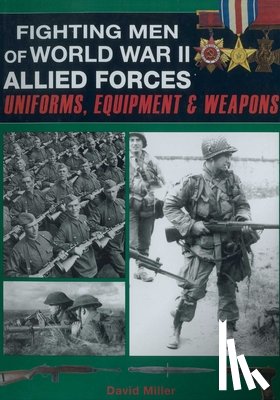 Miller, David, Smith, Graham - Fighting Men of World War II: Allied Forces