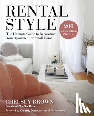 Brown, Chelsey - Rental Style: The Ultimate Guide to Decorating Your Apartment or Small Home