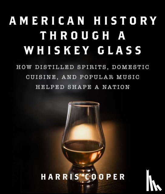 Cooper, Harris - American History Through a Whiskey Glass