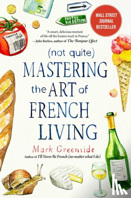 Greenside, Mark - (Not Quite) Mastering the Art of French Living