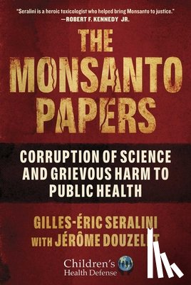 Seralini, Gilles-Eric, Douzelet, Jerome - The Monsanto Papers