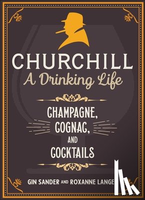 Sander, Gin, Langer, Roxanne - Churchill: A Drinking Life