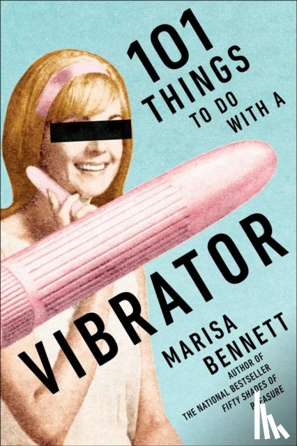 Bennett, Marisa - 101 Things to Do with a Vibrator