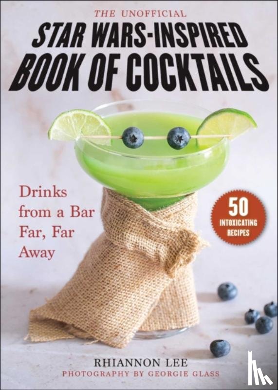 Lee, Rhiannon - The Unofficial Star Wars–Inspired Book of Cocktails