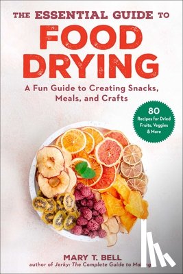 Bell, Mary T. - The Essential Guide to Food Drying