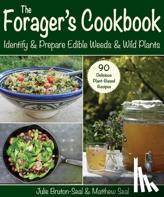 Bruton-Seal, Julie - The Forager's Cookbook: Identify & Prepare Edible Weeds & Wild Plants