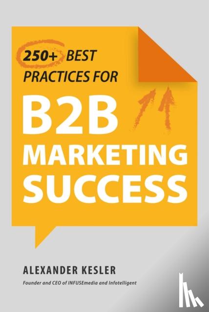 Kesler, Alexander - 250+ Best Practices for B2B Marketing Success