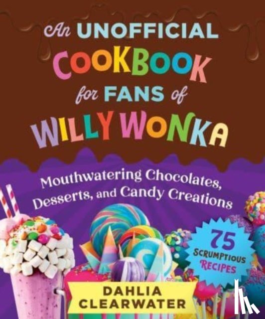Clearwater, Dahlia - An Unofficial Cookbook for Fans of Willy Wonka