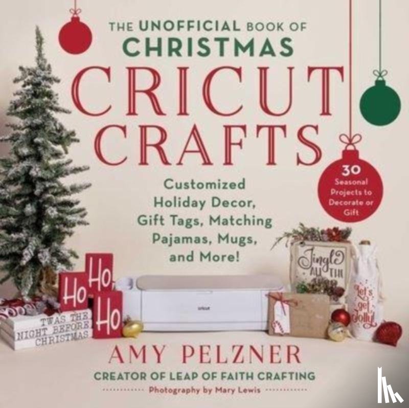 Pelzner, Amy - The Unofficial Book of Christmas Cricut Crafts