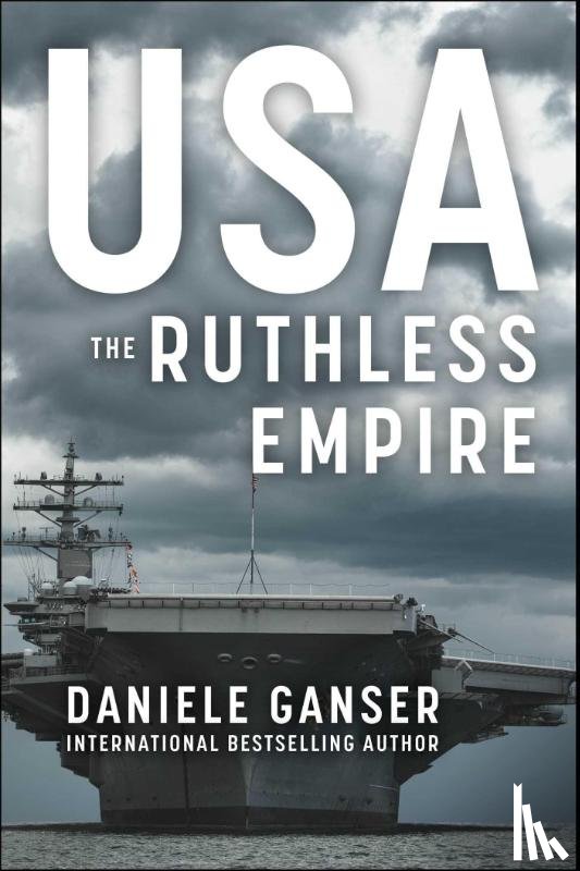 Ganser, Daniele - USA: The Ruthless Empire