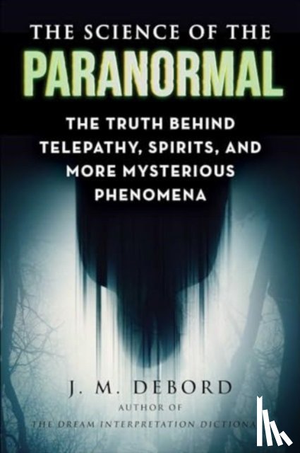 DeBord, J. M. - The Science of the Paranormal