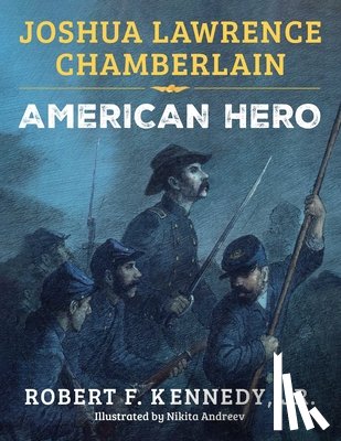 Kennedy, Robert F. - Joshua Lawrence Chamberlain: American Hero