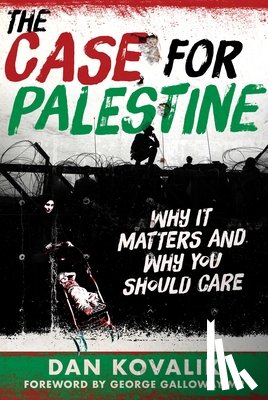 Kovalik, Dan - The Case for Palestine: Why It Matters and Why You Should Care