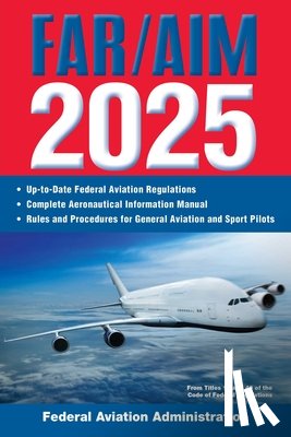 Federal Aviation Administration (FAA) - Far/Aim 2025: Up-To-Date Federal Aviation Regulations / Aeronautical Information Manual
