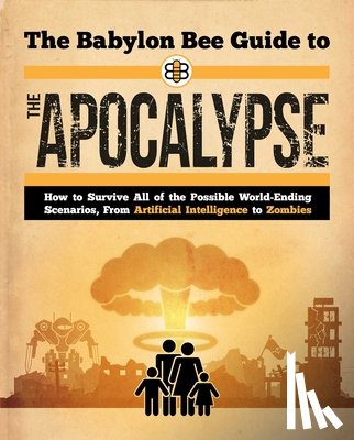 Bee, Babylon - Babylon Bee Guide to the Apocalypse