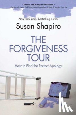 Shapiro, Susan - The Forgiveness Tour: How to Find the Perfect Apology