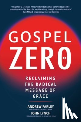 Farley, Andrew - Gospel Zero: Reclaiming the Radical Message of Grace