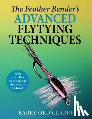 Ord Clarke, Barry - Feather Bender's Advanced Flytying Techniques