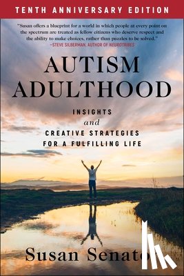 Senator, Susan - Autism Adulthood: Insights and Creative Strategies for a Fulfilling Life--Tenth Anniversary Edition