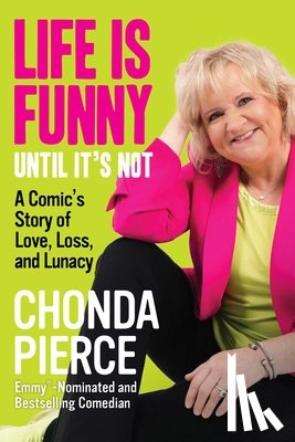 Pierce, Chonda - Life Is Funny Until It's Not: A Comic's Story of Love, Loss, and Lunacy