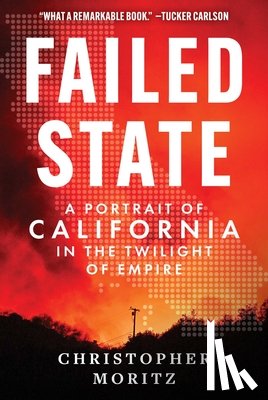 Moritz, Christopher - Failed State: A Portrait of California in the Twilight of Empire