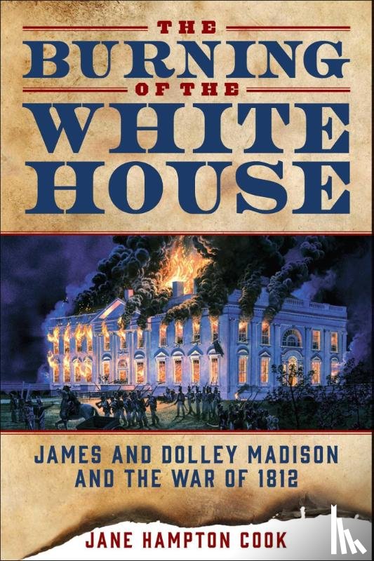 Cook, Jane Hampton - The Burning of the White House