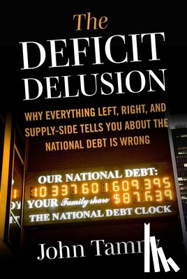 Tamny, John - Deficit Delusion: Why Everything Left, Right, and Supply-Side Tells You about the National Debt Is Wrong