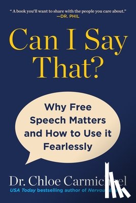 Carmichael, Chloe - Can I Say That?: Why Free Speech Matters and How to Use It Fearlessly