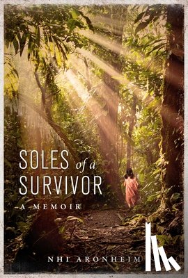 Aronheim, Nhi - Soles of a Survivor: A Memoir