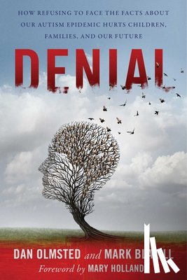 Blaxill, Mark - Denial: How Refusing to Face the Facts about Our Autism Epidemic Hurts Children, Families, and Our Future