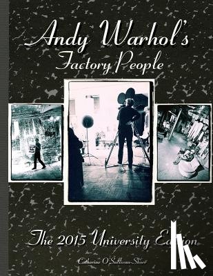 Shorr, Catherine O. - Andy Warhol's Factory People The 2015 University Edition: Welcome to the Silver Factory, Speeding Into the Future, Your 15 Minutes Are Up