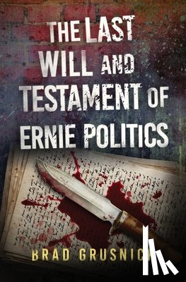 Grusnick, Brad - The Last Will and Testament of Ernie Politics