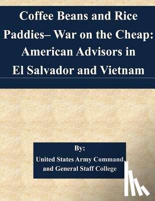 United States Army Command and General S - Coffee Beans and Rice Paddies- War on the Cheap: American Advisors in El Salvador and Vietnam