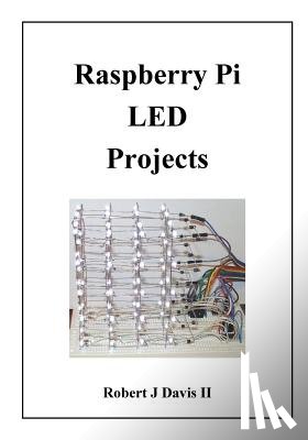 Davis, Robert J. - Raspberry Pi LED Projects