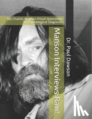 Dawson, Paul - Manson Interviews Raw!: My Charles Manson Prison Interviews & Psychological Diagnosis