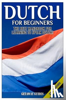 Guides, Getaway - Dutch for Beginners: The Best Handbook for Learning to Speak Dutch!