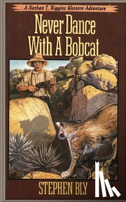 Bly, Stephen - Never Dance With a Bobcat