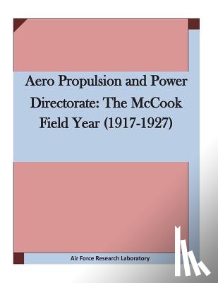 Air Force Research Laboratory - Aero Propulsion and Power Directorate: The McCook Field Year (1917-1927