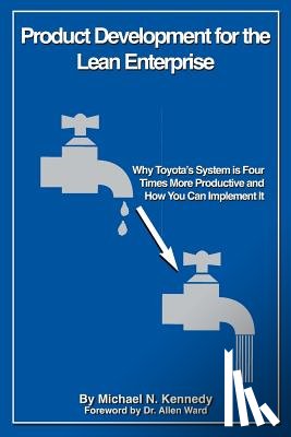Kennedy, Michael N. - Product Development for the Lean Enterprise: Why Toyota's System Is Four Times More Productive and How you can Implement It