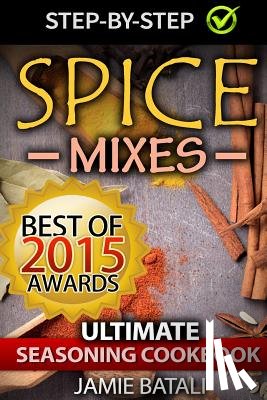 Batali, Jamie - Spice Mixes: The Ultimate Seasoning Cookbook: Mixing Herbs, Spices for Awesome Seasonings and Mixes