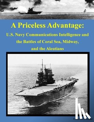 Frederick D. Parker - A Priceless Advantage: U.S. Navy Communications Intelligence and the Battles of Coral Sea, Midway, and the Aleutians