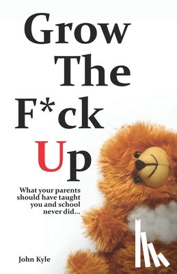 Kyle, John - Grow The F*ck Up