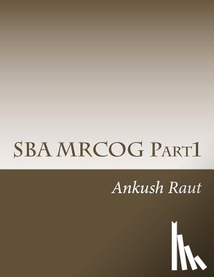 Raut, Ankush Nandkishor - SBA MRCOG Part1: Must read book for MRCOG Part1