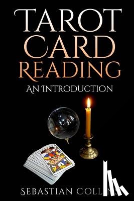 Collins, Sebastian - Tarot Card Reading: An Introduction: Beginners Guide Learning, The Ultimate Secret Of Professional Fortune Telling, Beginners Guide, Readi