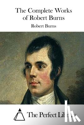 The Perfect Library - The Complete Works of Robert Burns