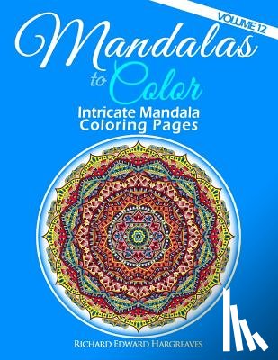 Hargreaves, Richard Edward - Mandalas to Color - Intricate Mandala Coloring Pages: Advanced Designs
