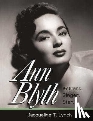 Lynch, Jacqueline T. - Ann Blyth: Actress. Singer. Star.