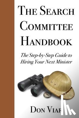 Viar, Don - The Search Committee Handbook: The Step-by-Step Guide to Hiring Your Next Minister