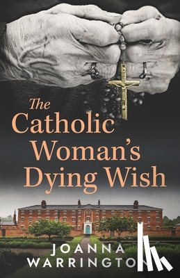 Warrington, Joanna - The Catholic Woman's Dying Wish: All Things D