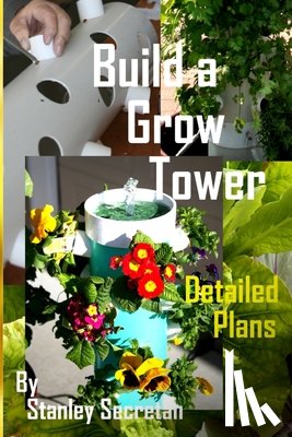 Secretan, Stanley - Build a grow tower